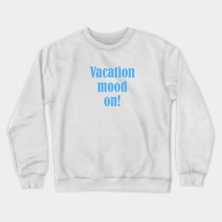 Vacation Mood On Crewneck Sweatshirt